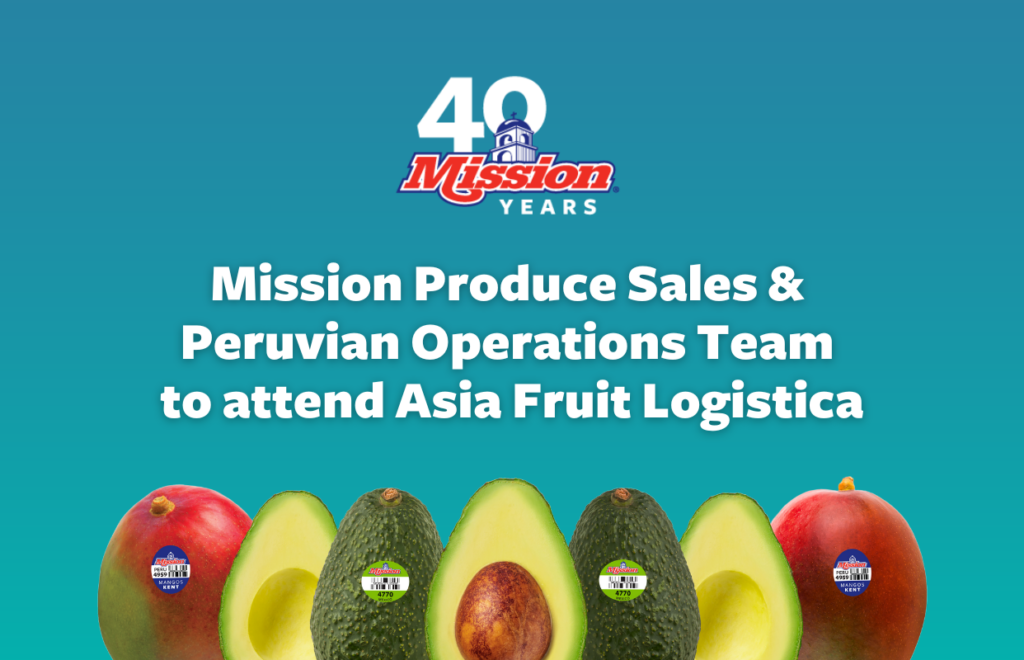 MISSION PRODUCE SALES AND PERUVIAN OPERATIONS TEAMS TO ATTEND ASIA FRUIT LOGISTICA