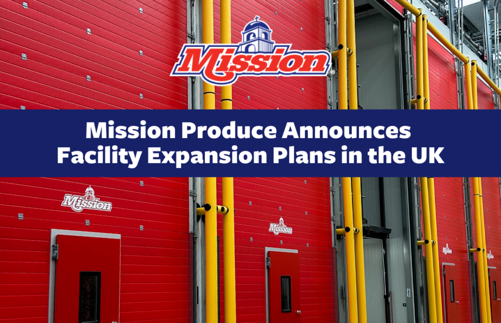 MISSION PRODUCE ANNOUNCES FACILITY EXPANSION PLANS IN THE UK