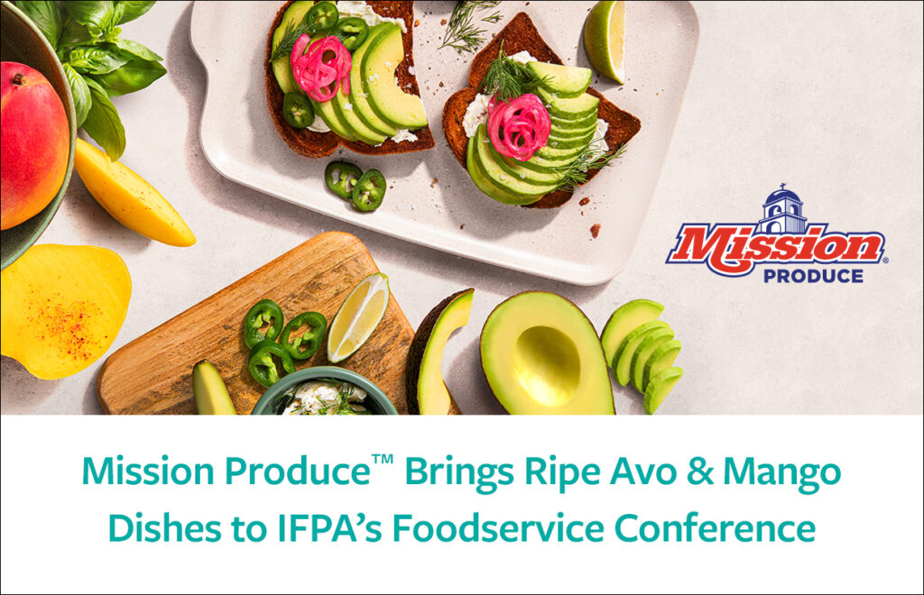MISSION PRODUCE BRINGS RIPE AVO & MANGO DISHES TO IFPA’S FOODSERVICE CONFERENCE