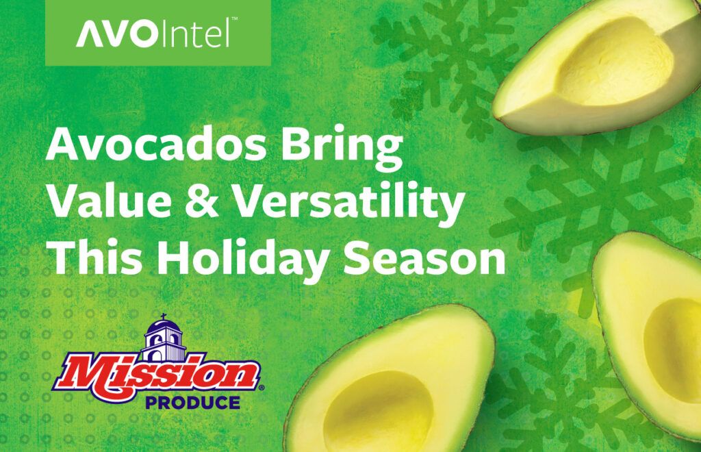 AVOCADOS TAKE CENTER STAGE THIS HOLIDAY SEASON WITH STRONG DEMAND AND VALUE PRICING MISSION PRODUCE