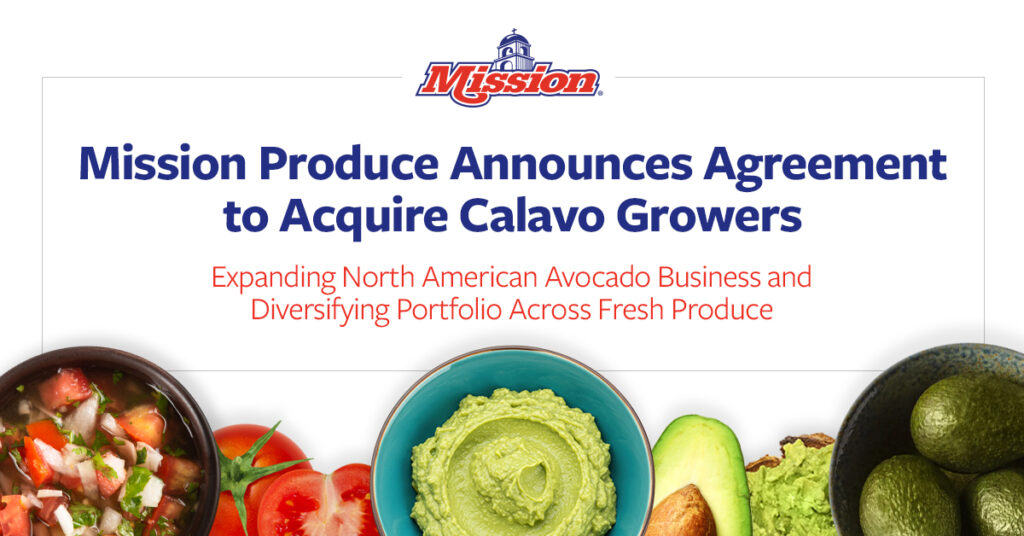 Mission Produce® Announces Agreement to Acquire Calavo Growers, Expanding North American Avocado Business and Diversifying Portfolio Across Fresh Produce